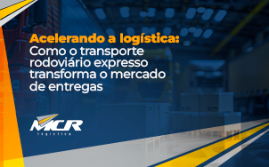 Acelerando a logística: Como o transporte rodoviário expresso transforma o mercado de entregas