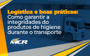 Logística e boas práticas: Como garantir a integridades do produtos de higiene durante o transporte