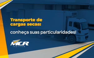  Transporte de cargas secas: conheça suas particularidades!